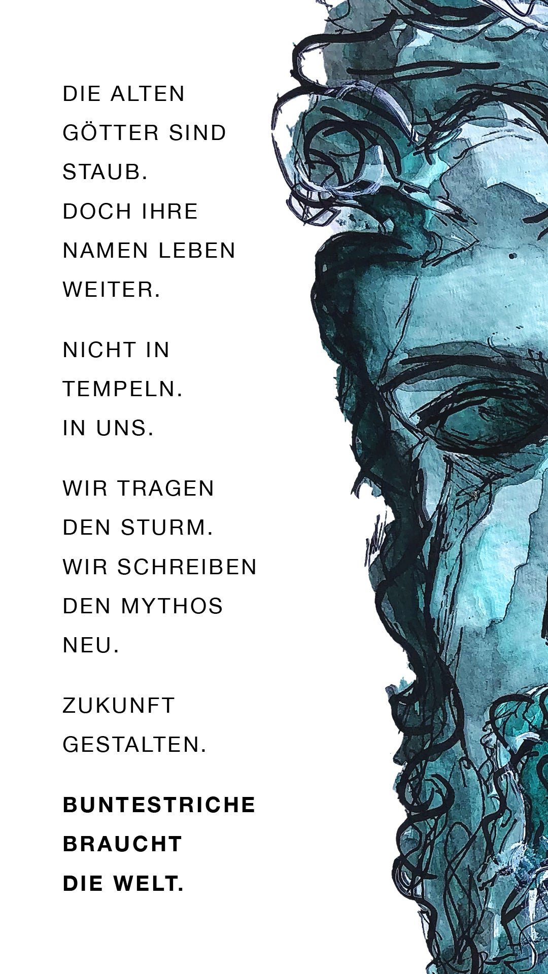 Literarischer Text in typografischer Gestaltung. Mehrzeilige Aussage über Mythos, Erinnerung und Zukunft, beginnend mit „Die alten Götter sind Staub“ und endend mit „buntestriche braucht die Welt“.